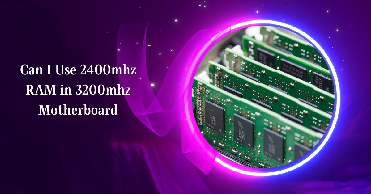 Can I Use 2400mhz RAM in 3200mhz Motherboard