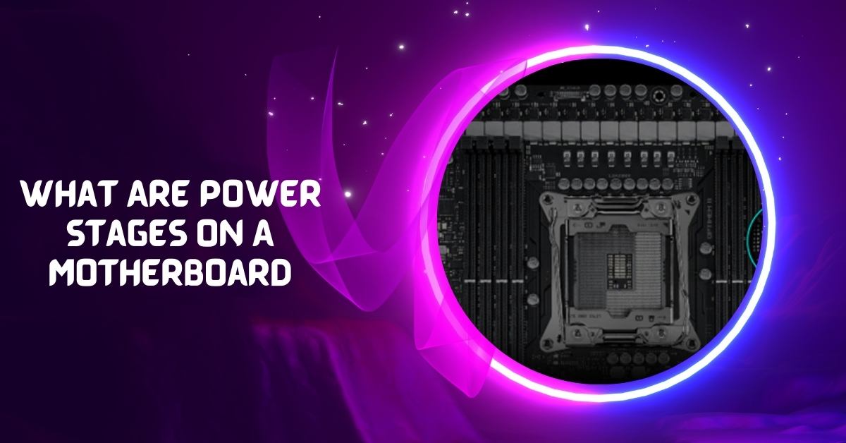 What Are Power Stages On A Motherboard