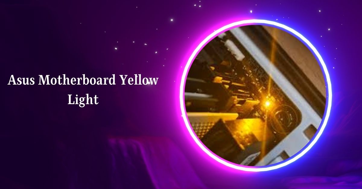 Asus Motherboard Yellow Light