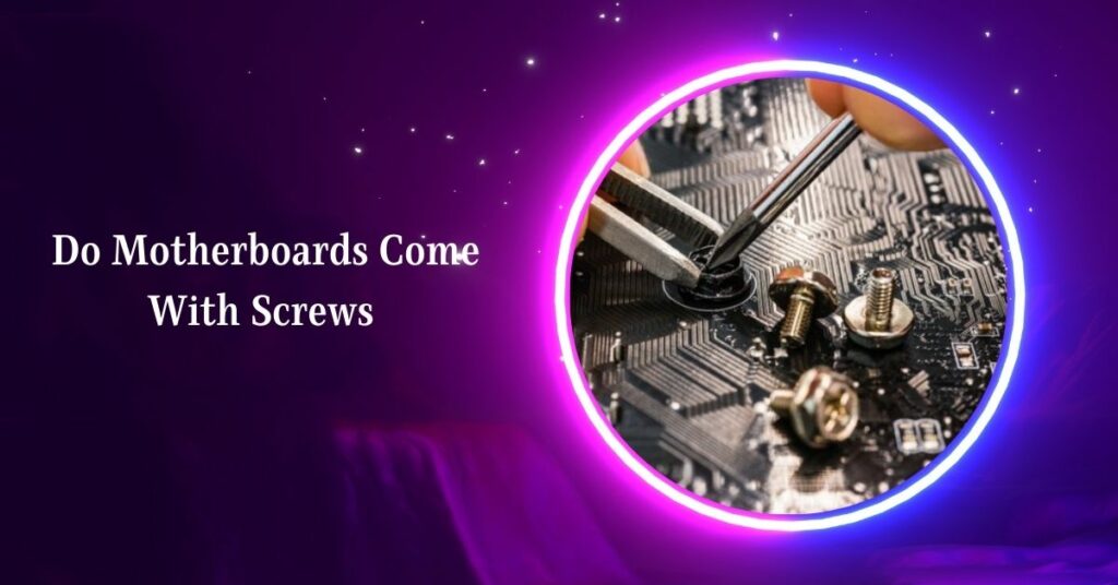 Do Motherboards Come With Screws