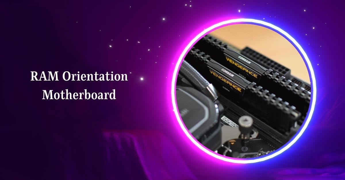 RAM Orientation Motherboard